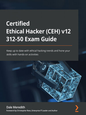 cover image of Certified Ethical Hacker (CEH) v12 312-50 Exam Guide